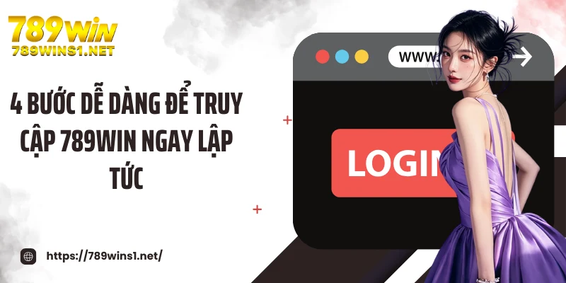 Đăng Nhập 789win 2 4 bước dễ dàng để truy cập 789WIN ngay lập tức