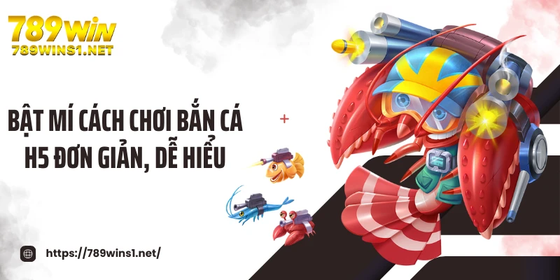 Bật mí cách chơi bắn cá H5 đơn giản, dễ hiểu