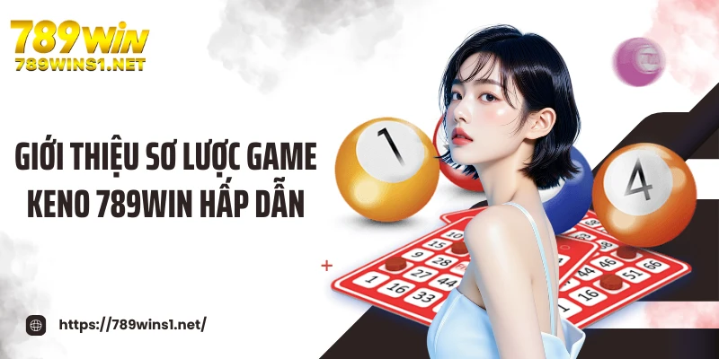 Giới thiệu sơ lược game keno 789WIN hấp dẫn