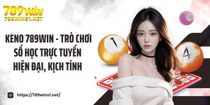 Keno 789win - Trò Chơi Số Học Trực Tuyến Hiện Đại, Kịch Tính 