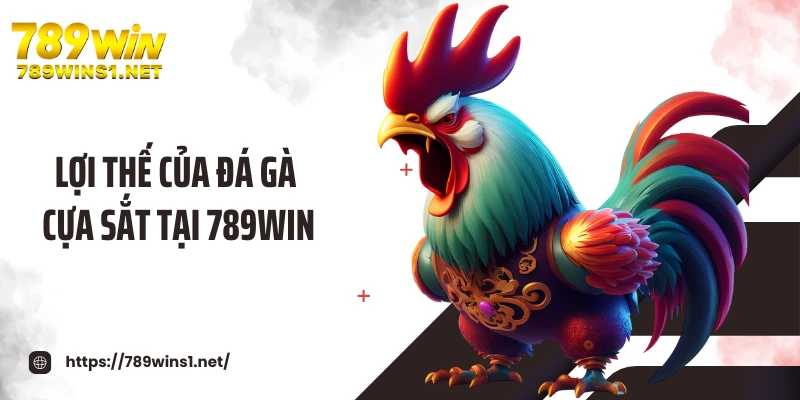 Lợi thế của đá gà cựa sắt tại 789WIN