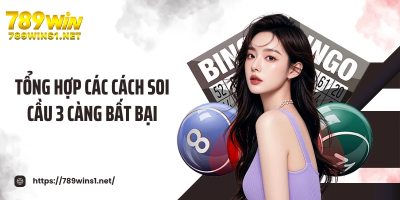 Tổng hợp các cách soi cầu 3 càng bất bại