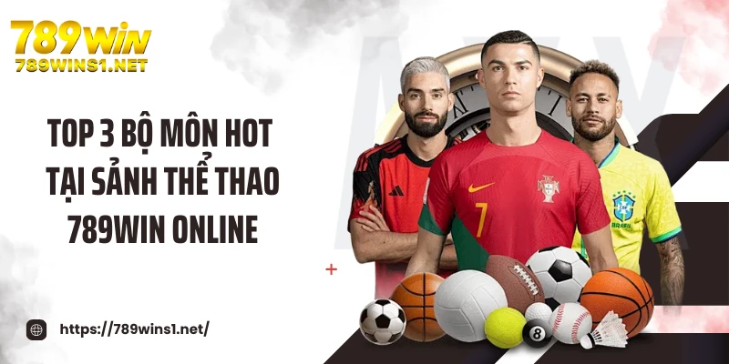 Top 3 bộ môn hot tại sảnh thể thao 789WIN online