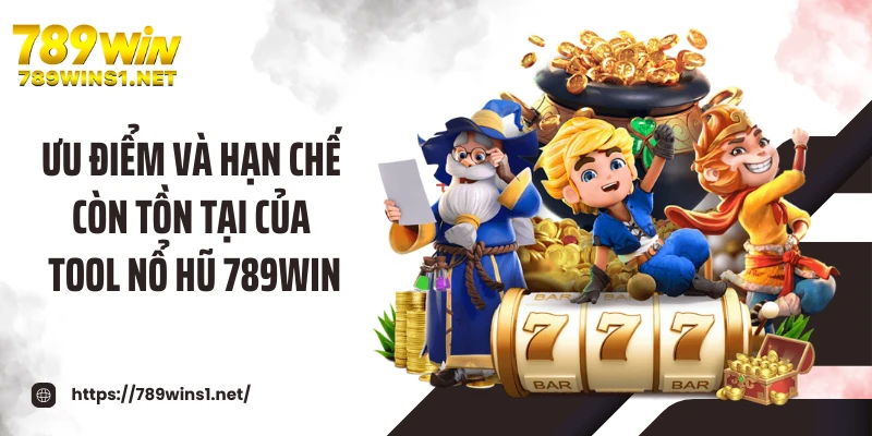 Ưu điểm và hạn chế còn tồn tại của tool nổ hũ 789WIN
